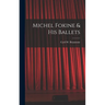 Michel Fokine & His Ballets