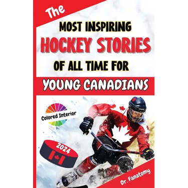 The Most Inspiring Hockey Stories of All Time For Young Canadians: 30+ Inspiring Tales, 100+ Hockey Trivia, and a Quiz Chapter for Young Hockey Lovers