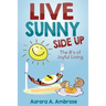 Live Sunny Side Up: The B's of Joyful Living: Discover Life's Joy and Purpose