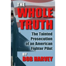 The Whole Truth: The Tainted Prosecution of an American Fighter Pilot