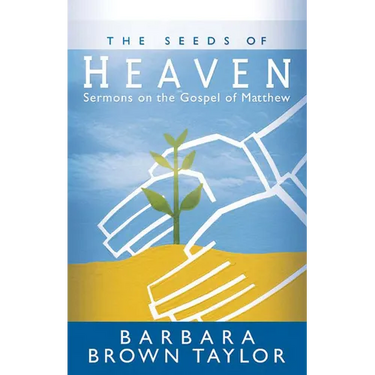 The Seeds of Heaven: Sermons on the Gospel of Matthew