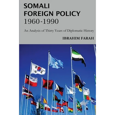 Somali Foreign Policy, 1960 - 1990: An Analysis of Thirty Years of Diplomatic History
