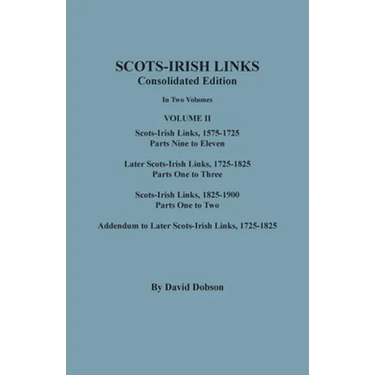 Scots-Irish Links, 1525-1825: CONSOLIDATED EDITION. Volume II