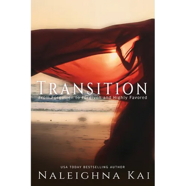 Transitions: From Forgotten to Forgiven and Highly Favored