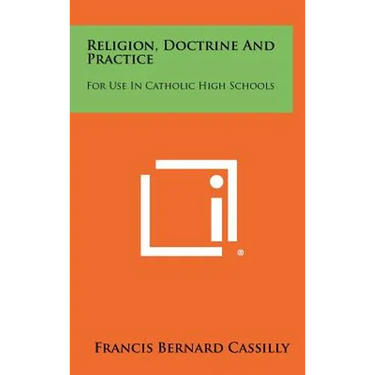 Religion, Doctrine and Practice: For Use in Catholic High Schools