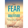 From Fear to Gratitude: Affirmations to Build a Positive Future and Eliminate Those Negative Thoughts