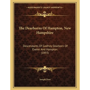 The Dearborns Of Hampton, New Hampshire: Descendants Of Godfrey Dearborn Of Exeter And Hampton (1893)