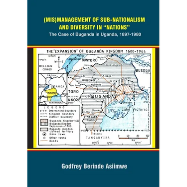 (Mis)Management of Sub-Nationalism and Diversity in "Nations": The Case of Buganda in Uganda, 1897-1980