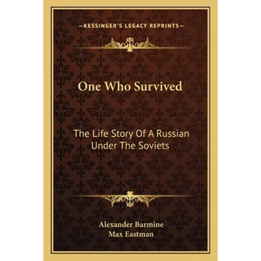 One Who Survived: The Life Story Of A Russian Under The Soviets