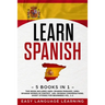 Learn Spanish: 5 Books In 1: This Book Includes 1000+ Spanish Phrases, 1000+ Spanish Words In Context, 100+ Spanish Conversations, Sh