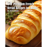 50 Premium French Bread Recipes for Home