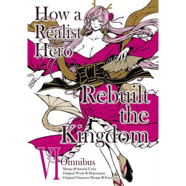 How a Realist Hero Rebuilt the Kingdom (Manga): Omnibus 6