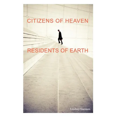 Citizens of Heaven--Residents of Earth