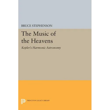 The Music of the Heavens: Kepler's Harmonic Astronomy