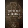 How to Be a Christian
