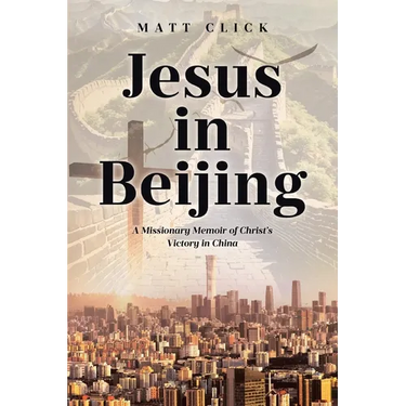 Jesus in Beijing: A Missionary Memoir of Christ's Victory in China
