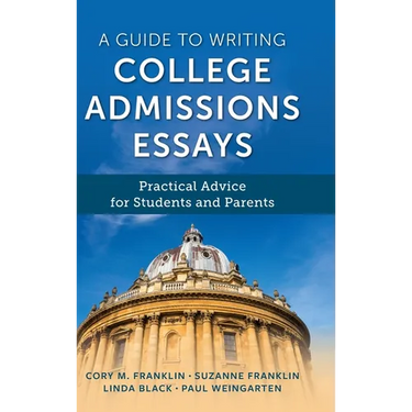 A Guide to Writing College Admissions Essays: Practical Advice for Students and Parents
