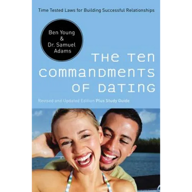 The Ten Commandments of Dating: Time-Tested Laws for Building Successful Relationships