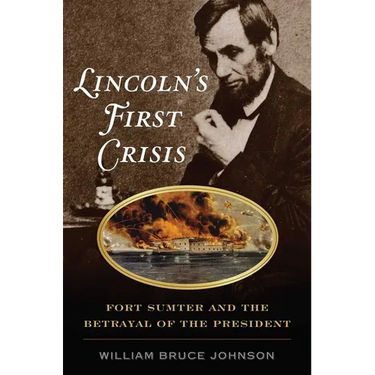 Lincoln's First Crisis: Fort Sumter and the Betrayal of the President