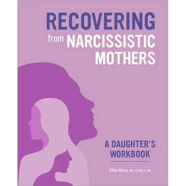 Recovering from Narcissistic Mothers: A Daughter's Workbook