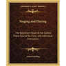 Singing and Playing: The Beginners' Book of the Oxford Piano Course for Class and Individual Instruction