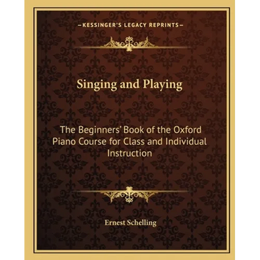 Singing and Playing: The Beginners' Book of the Oxford Piano Course for Class and Individual Instruction
