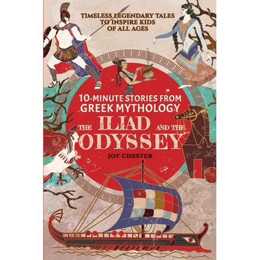 10-Minute Stories From Greek Mythology: The Iliad and The Odyssey: The Iliad and The Odyssey