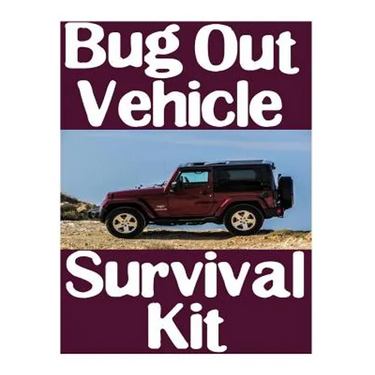 Bug Out Vehicle Survival Kit: A Step-By-Step Beginner's Guide On How To Assemble A Complete Survival Kit For Your Bug Out Vehicle