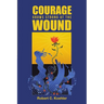 Courage Grows Strong at the Wound