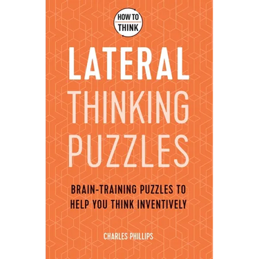 How to Think - Lateral Thinking Puzzles: Brain-Training Puzzles to Help You Think Inventively