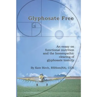 Glyphosate Free: An Essay on Functional Nutrition and the Homeopathic Clearing of Glyphosate Toxicity