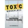 Toxic Workplace: Identification, Prevention and Healing