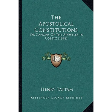 The Apostolical Constitutions: Or Canons Of The Apostles In Coptic (1848)