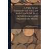 A Practical Summary of the Law and Usage of Bills of Exchange and Promissory Notes