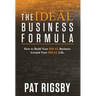 The IDEAL Business Formula: How to Build Your IDEAL Business Around Your IDEAL Life