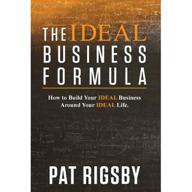 The IDEAL Business Formula: How to Build Your IDEAL Business Around Your IDEAL Life