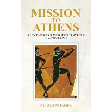 Mission to Athens: A Judge Marcus Flavius Severus Mystery in Ancient Rome
