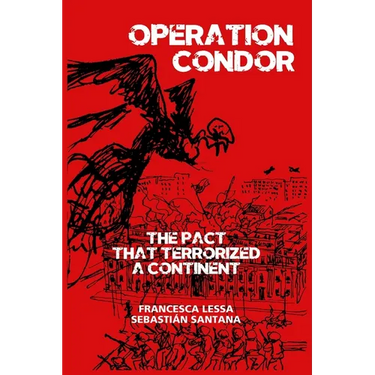 Operation Condor: The Pact That Terrorized a Continent