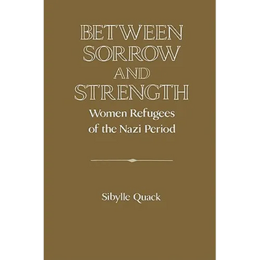 Between Sorrow and Strength: Women Refugees of the Nazi Period