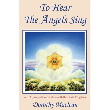 To Hear the Angels Sing: An Odyssey of Co-Creation with the Devic Kingdom