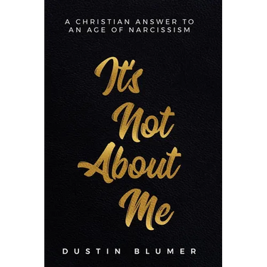 It's Not About Me: A Christian Answer To An Age Of Narcissism