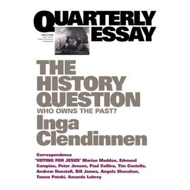 The History Question: Who Owns the Past?; Quarterly Essay 23