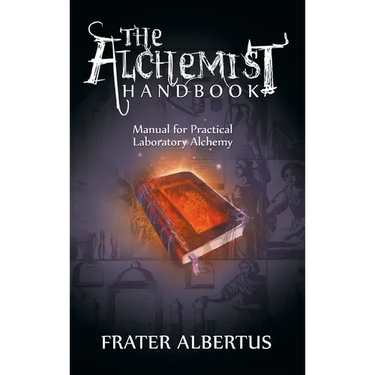The Alchemists Handbook: Manual for Practical Laboratory Alchemy
