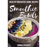 Smoothie Bowls: 50 Healthy Smoothie Bowl Recipes