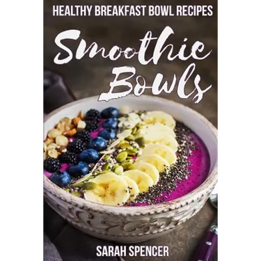 Smoothie Bowls: 50 Healthy Smoothie Bowl Recipes
