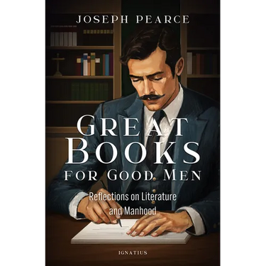 Great Books for Good Men: Reflections on Literature and Manhood