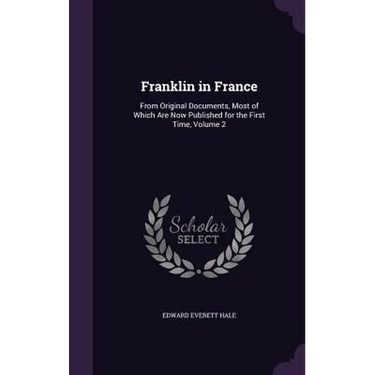 Franklin in France: From Original Documents, Most of Which Are Now Published for the First Time, Volume 2