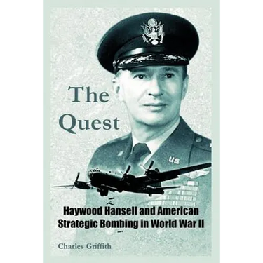 The Quest: Haywood Hansell and American Strategic Bombing in World War II