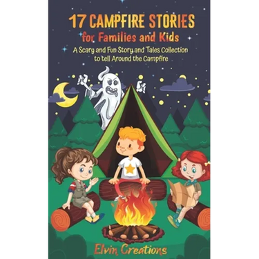 17 Campfire Stories for Families and Kids: A Scary and Fun Story and Tales Collection to tell Around the Campfire