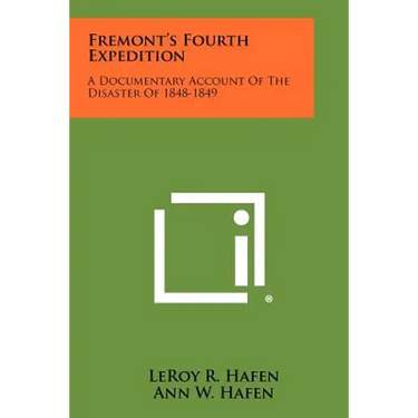 Fremont's Fourth Expedition: A Documentary Account Of The Disaster Of 1848-1849